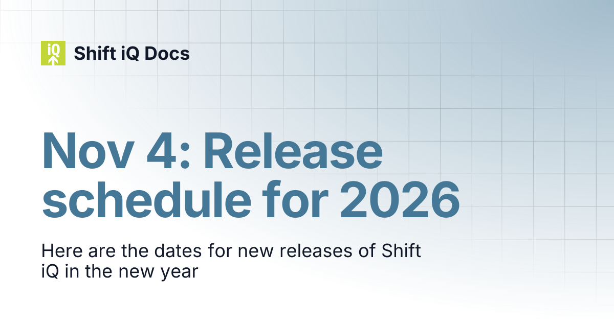Nov 4: Release schedule for 2026 | Changelog | Shift iQ Docs