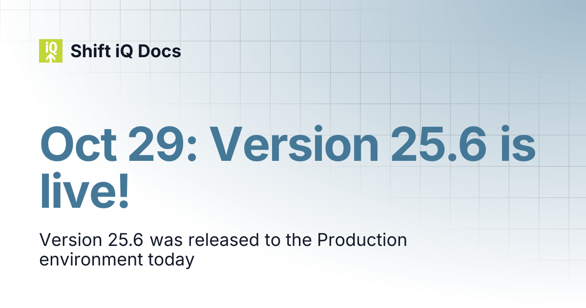 Oct 29: Version 25.6 is live! | Changelog | Shift iQ Docs