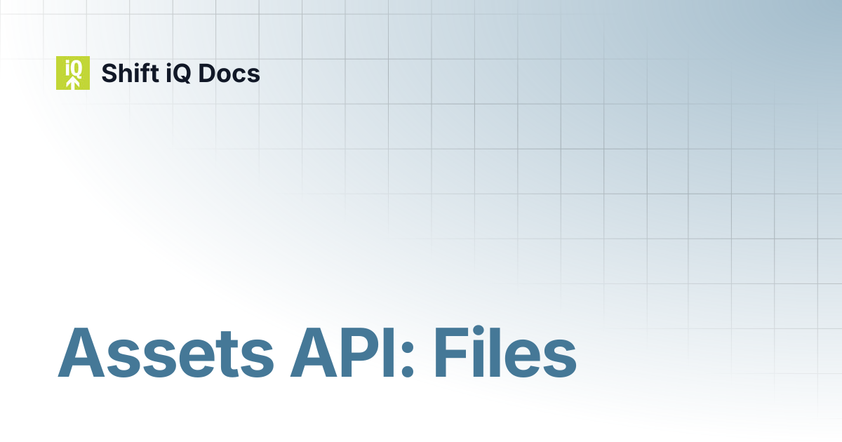 Assets API: Files | Developers | Shift iQ Docs