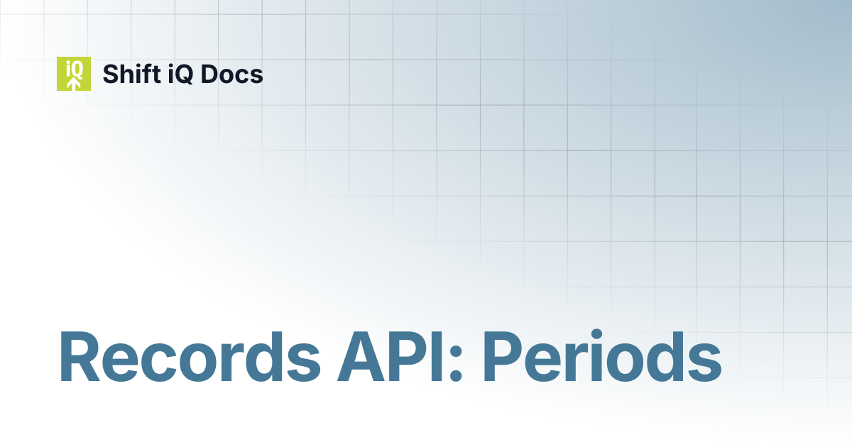 Records API: Periods | Developers | Shift iQ Docs