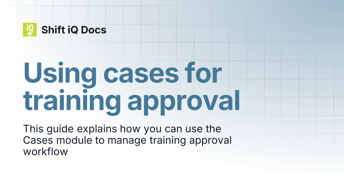 Using cases for training approval | Guides | Shift iQ Docs