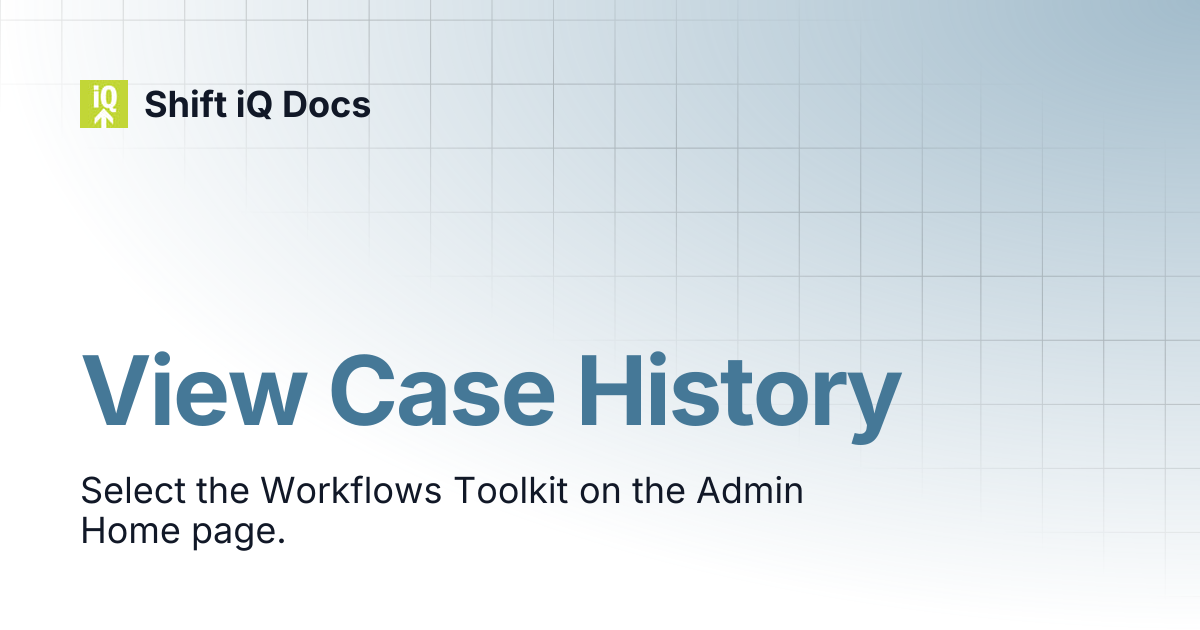 View Case History | Help Center | Shift iQ Docs