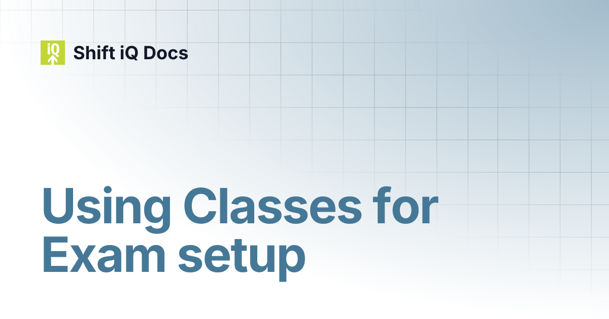 Using Classes for Exam setup | Help Center | Shift iQ Docs