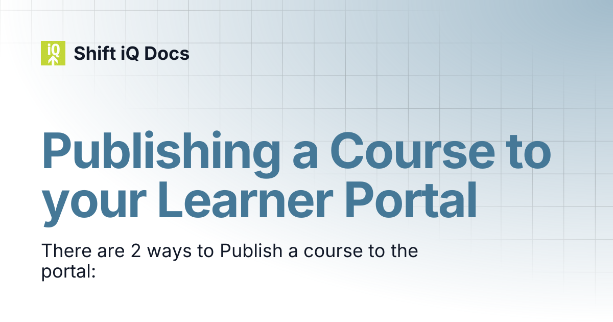 Publishing a Course to your Learner Portal | Help Center | Shift iQ Docs