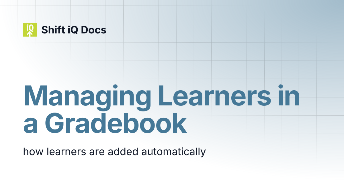 Managing Learners in a Gradebook | Help Center | Shift iQ Docs